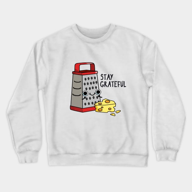 Stay Grateful Funny Cheese Pun Crewneck Sweatshirt by punnybone